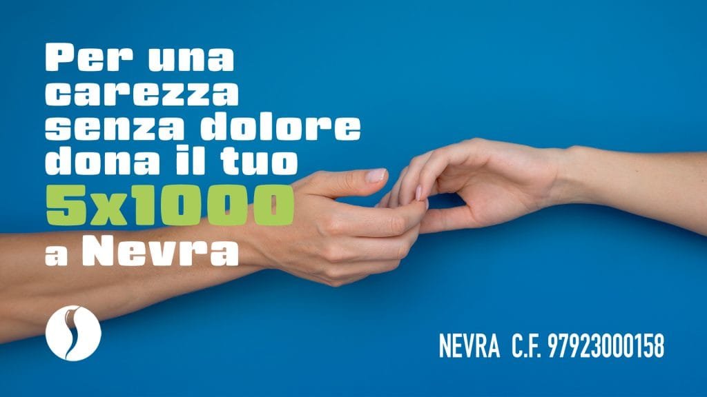 Per una carezza senza dolore dona il tuo 5x1000 a Nevra